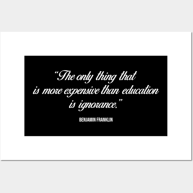 The only thing that is more expensive than education is ignorance - Inspirational quote (white) Wall Art by Everyday Inspiration